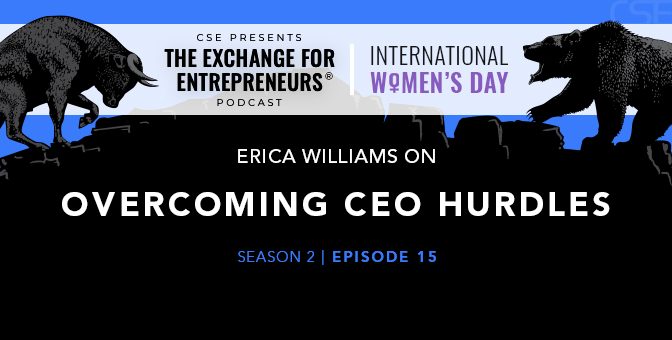 Erica Williams on Overcoming CEO Hurdles | The CSE Podcast Ep15-S2 (IWD 2022)