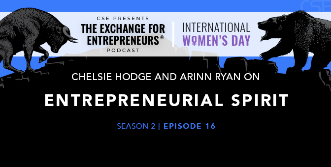 Chelsie Hodge & Arinn Ryan on Entrepreneurial Spirit | The CSE Podcast Ep16-S2 (IWD 2022)