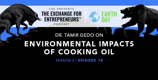 Dr. Tamir Gedo on Environmental Impacts of Cooking Oil | The CSE Podcast Ep18-S2 (Earth Day 2022)
