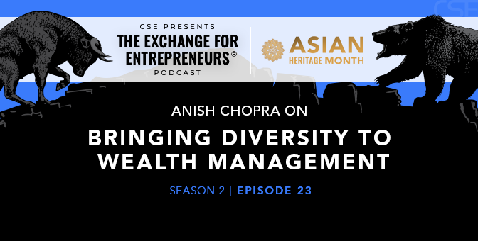 Anish Chopra on Bringing Diversity to Wealth Management | The CSE Podcast Ep23-S2 (Asian Heritage Month 2022)