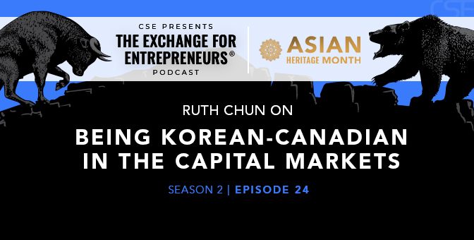 Ruth Chun on Being Korean-Canadian in the Capital Markets | The CSE Podcast Ep24-S2 (Asian Heritage Month 2022)