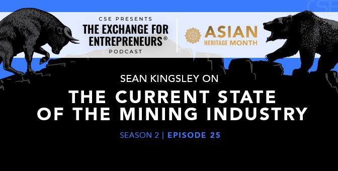 Sean Kingsley on the Current State of the Mining Industry | The CSE Podcast Ep25-S2 (Asian Heritage Month 2022)