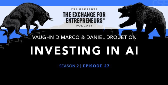 Vaughn DiMarco & Daniel Drouet on Investing in AI | The CSE Podcast Ep27-S2
