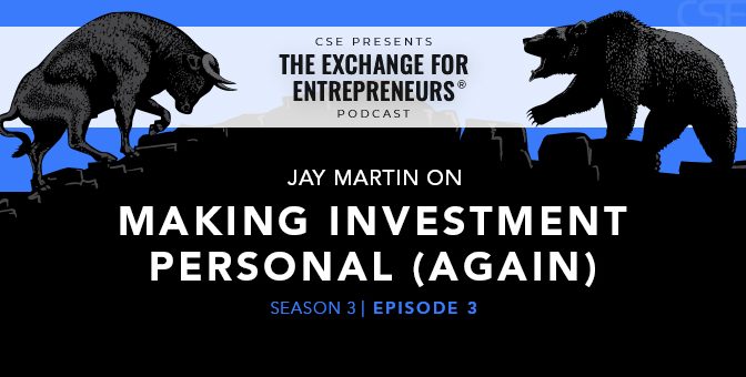 Jay Martin on Making Investment Personal (Again) | The CSE Podcast Ep3-S3