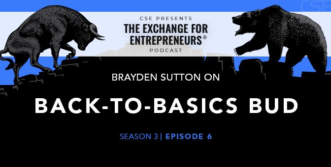 Brayden Sutton on Getting “Back-to-Basics” in the Bud Business | The CSE Podcast Ep6-S3
