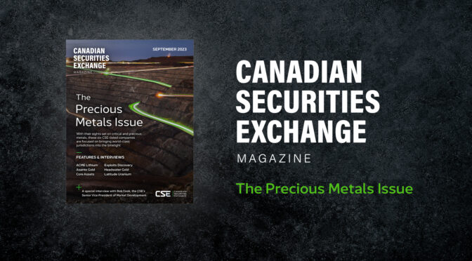 Canadian Securities Exchange Magazine: The Precious Metals Issue – Now Live!