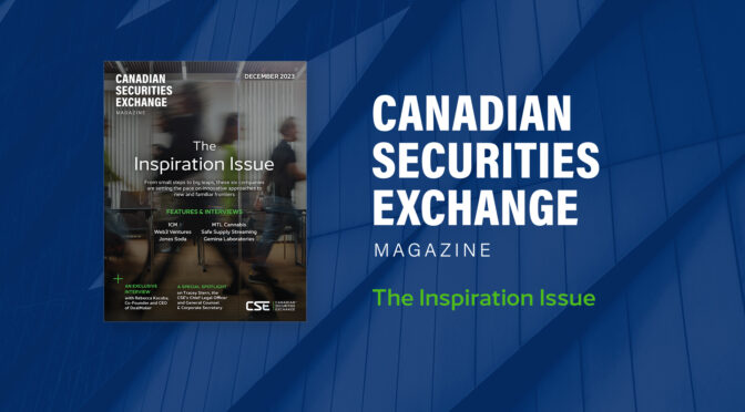 Canadian Securities Exchange Magazine: The Inspiration Issue – Now Live!