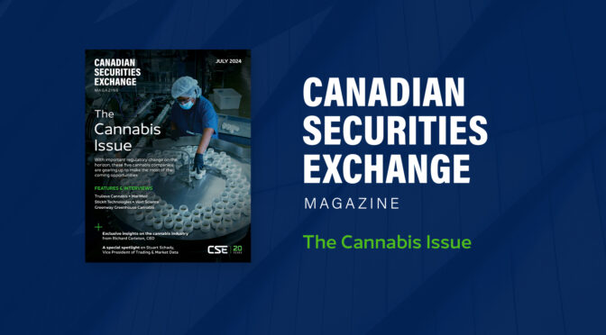 Canadian Securities Exchange Magazine: The Cannabis Issue – Now Live!