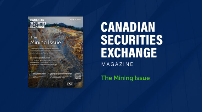 Canadian Securities Exchange Magazine: The Mining Issue – Now Live!